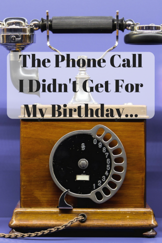 The Phone Call I Didn't Get For My Birthday... - Mom and More