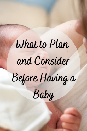 What to Plan and Consider Before Having a Baby - Mom and More