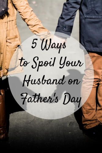 How to spoil your man on father's day?