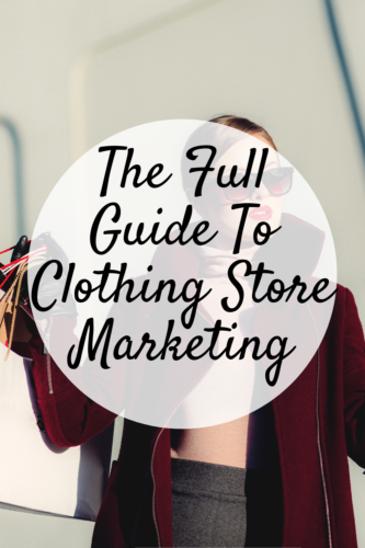 The Full Guide To Clothing Store Marketing - Mom and More