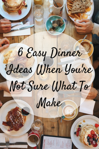 6 Easy Dinner Ideas When You're Not Sure What To Make - Mom and More