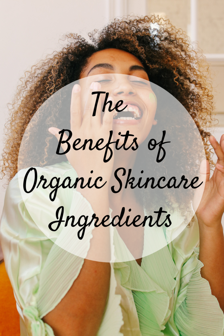 The Benefits of Organic Skincare Ingredients Mom and More