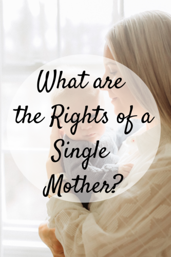 what-are-the-rights-of-a-single-mother-mom-and-more