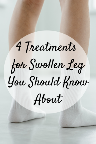 The 4 Treatments For Swollen Leg You Should Know About - Mom and More