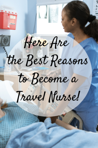 Here Are the Best Reasons to Become a Travel Nurse! - Mom and More