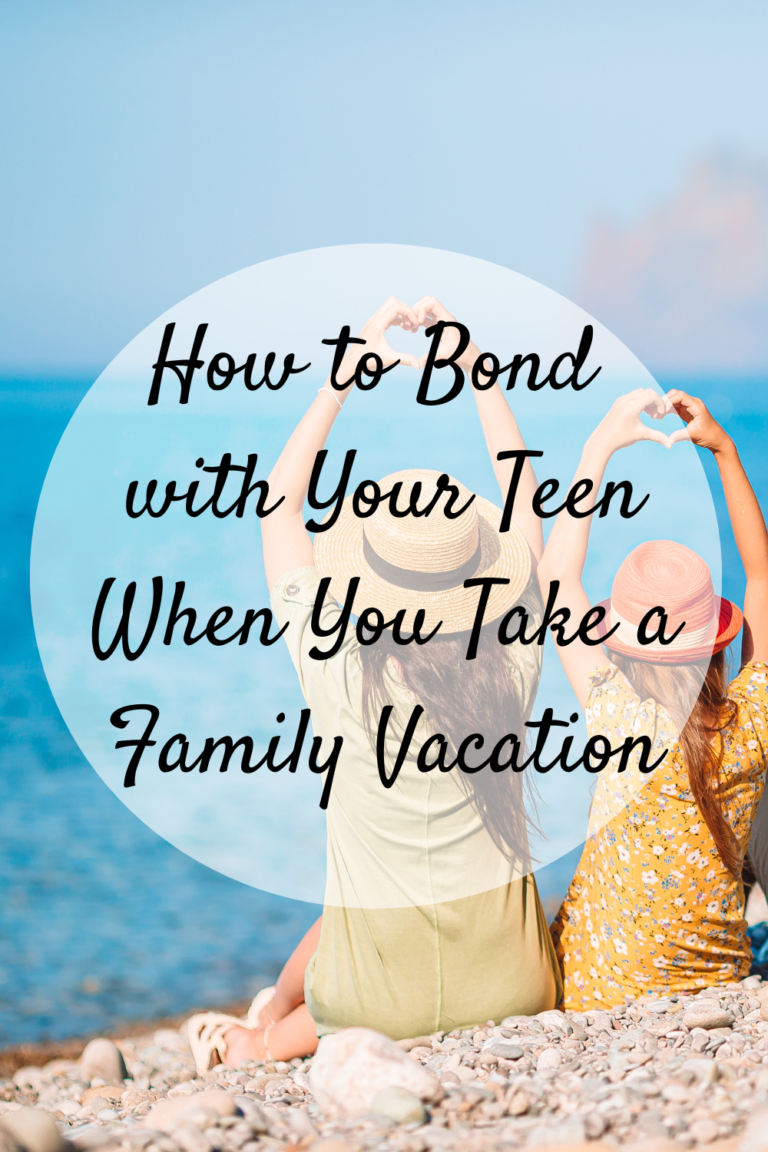 How to Bond with Your Teen When You Take a Family Vacation - Mom and More