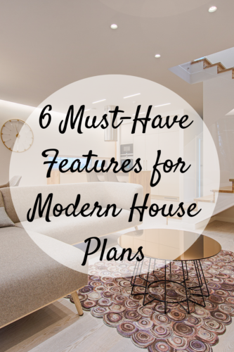 6 Must-Have Features for Modern House Plans - Mom and More