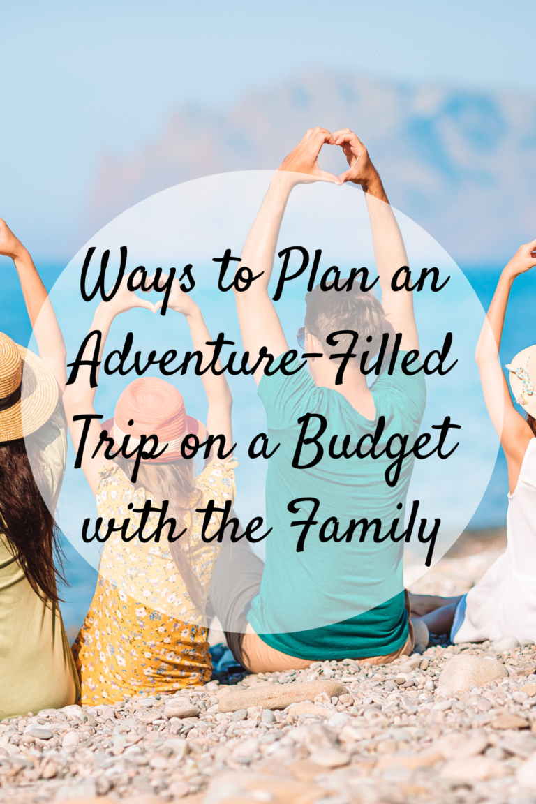 Ways to Plan an Adventure-Filled Trip on a Budget with the Family - Mom ...