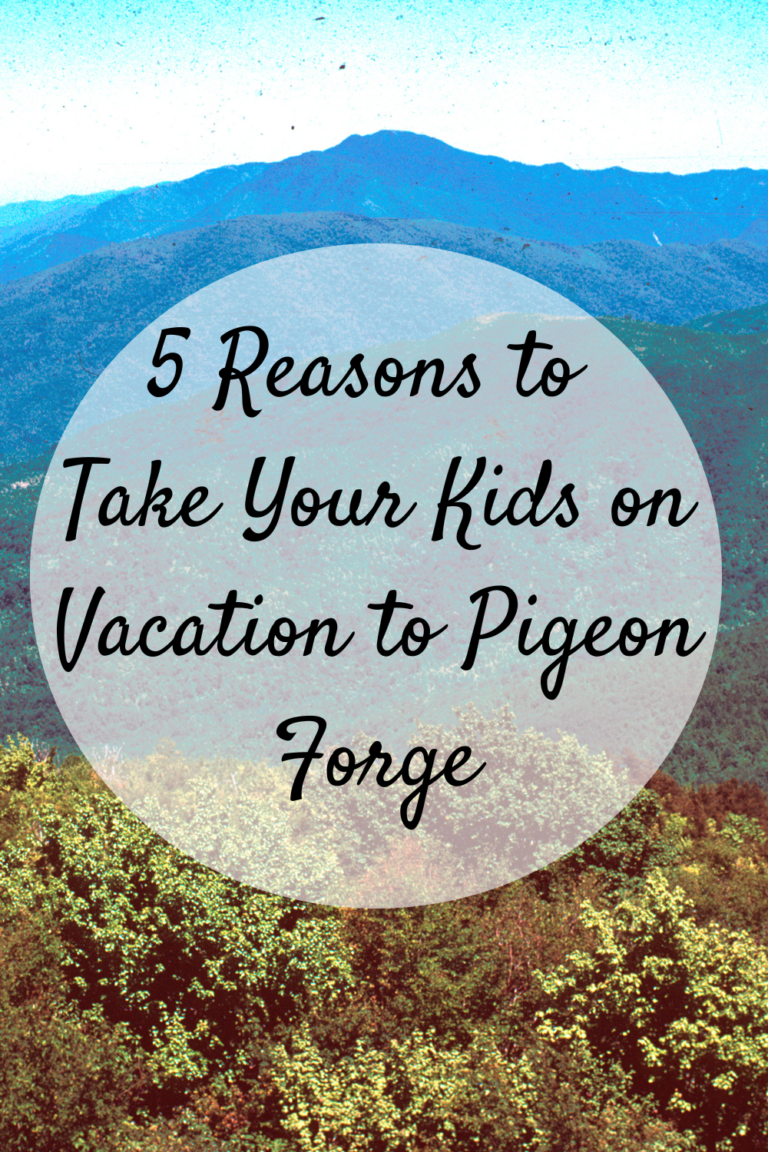 5 Reasons To Take Your Kids On Vacation To Pigeon Forge - Mom And More