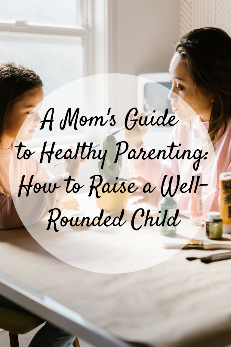 a-mom-s-guide-to-healthy-parenting-how-to-raise-a-well-rounded-child