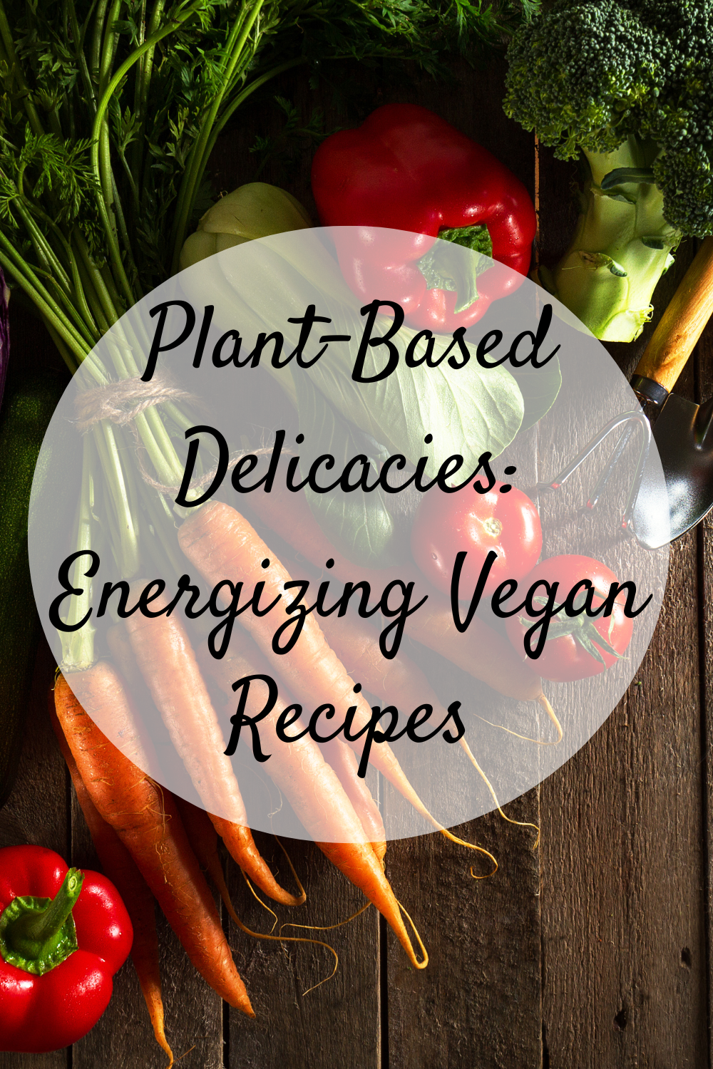 Plant-Based Delicacies: Energizing Vegan Recipes