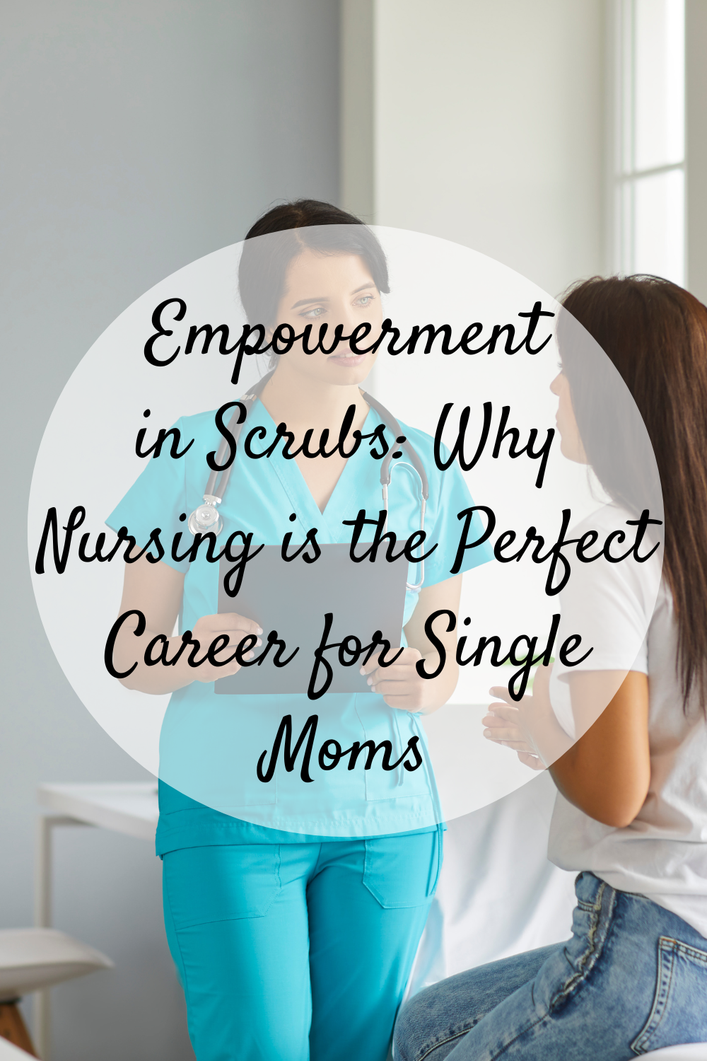 Empowerment in Scrubs: Why Nursing is the Perfect Career for Single Moms