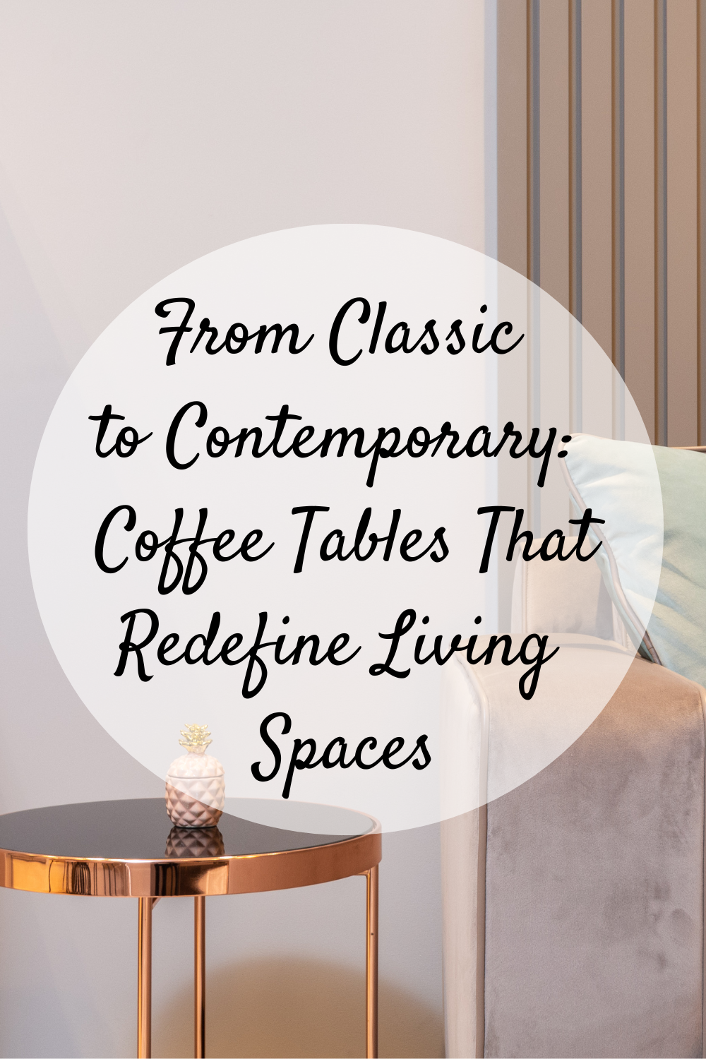 From Classic to Contemporary: Coffee Tables That Redefine Living Spaces