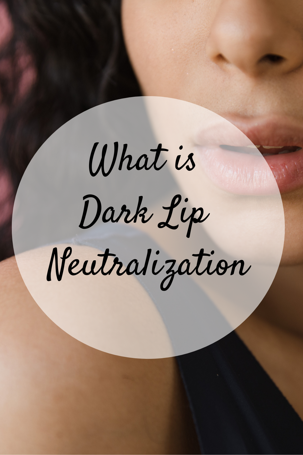 What is Dark Lip Neutralization